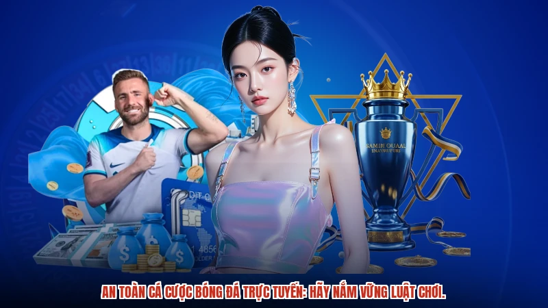 An toàn cá cược bóng đá trực tuyến: Hãy nắm vững luật chơi. An toàn cá cược bóng đá trực tuyến: Hãy nắm vững luật chơi.