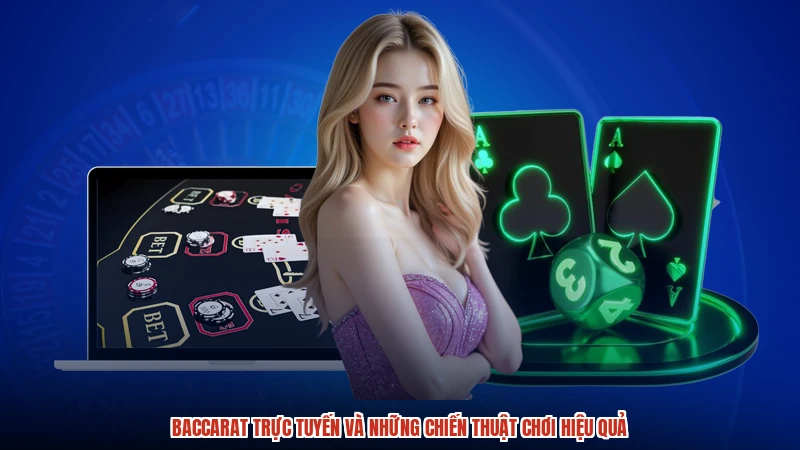 Baccarat Trực Tuyến Và Những Chiến Thuật Chơi Hiệu Quả