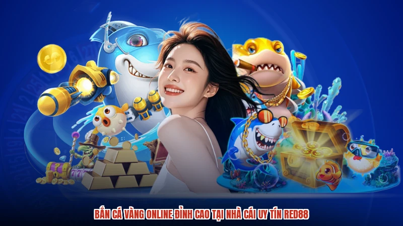 Bắn Cá Vàng Online Đỉnh Cao Tại Nhà Cái Uy Tín RED88
