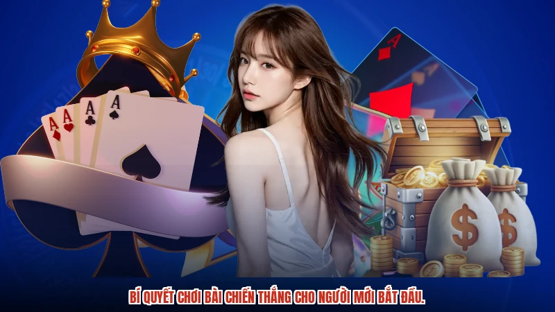 Bí quyết chơi bài chiến thắng cho người mới bắt đầu. Bí quyết chơi bài chiến thắng cho người mới bắt đầu.
