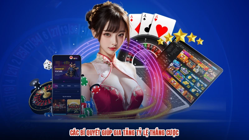 Các bí quyết giúp gia tăng tỷ lệ thắng cược Các bí quyết giúp gia tăng tỷ lệ thắng cược