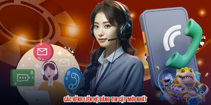 Các kênh liên hệ đáng tin cậy mới nhất Các kênh liên hệ đáng tin cậy mới nhất