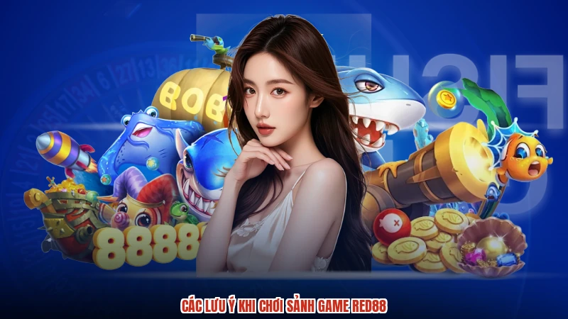 Các lưu ý khi chơi sảnh game RED88 Các lưu ý khi chơi sảnh game RED88