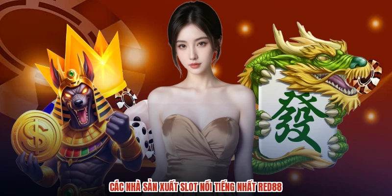 Các nhà sản xuất slot nổi tiếng nhất RED88 Các nhà sản xuất slot nổi tiếng nhất RED88