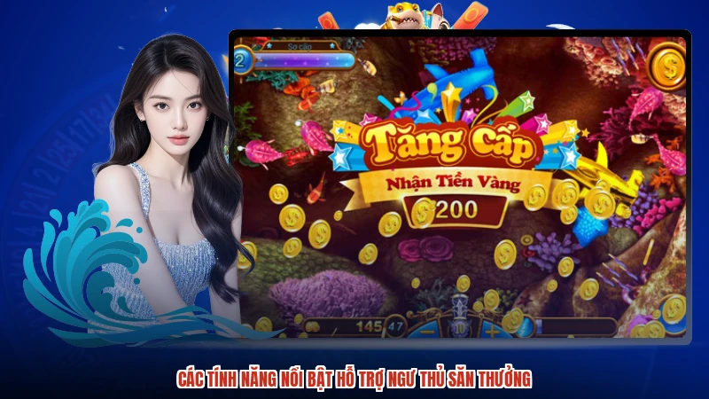 Các tính năng nổi bật hỗ trợ ngư thủ săn thưởng Các tính năng nổi bật hỗ trợ ngư thủ săn thưởng