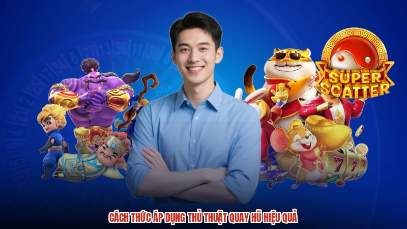 Cách thức áp dụng thủ thuật quay hũ hiệu quả Cách thức áp dụng thủ thuật quay hũ hiệu quả