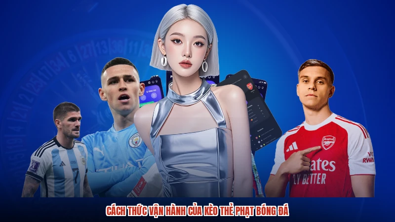 Cách thức vận hành của kèo thẻ phạt bóng đá Cách thức vận hành của kèo thẻ phạt bóng đá