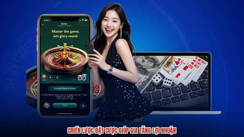 Chiến lược đặt cược giúp gia tăng lợi nhuận Chiến lược đặt cược giúp gia tăng lợi nhuận