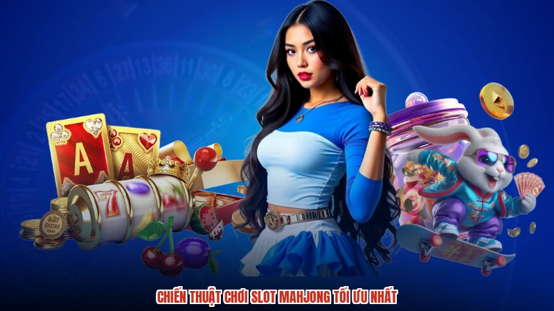 Chiến thuật chơi slot mahjong tối ưu nhất