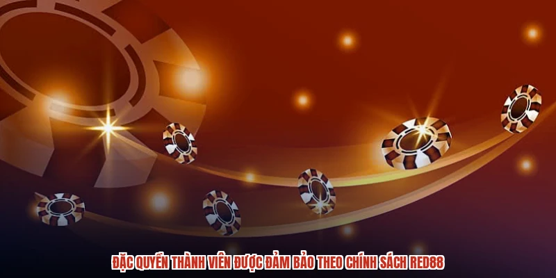 Đặc quyền thành viên được đảm bảo theo chính sách RED88