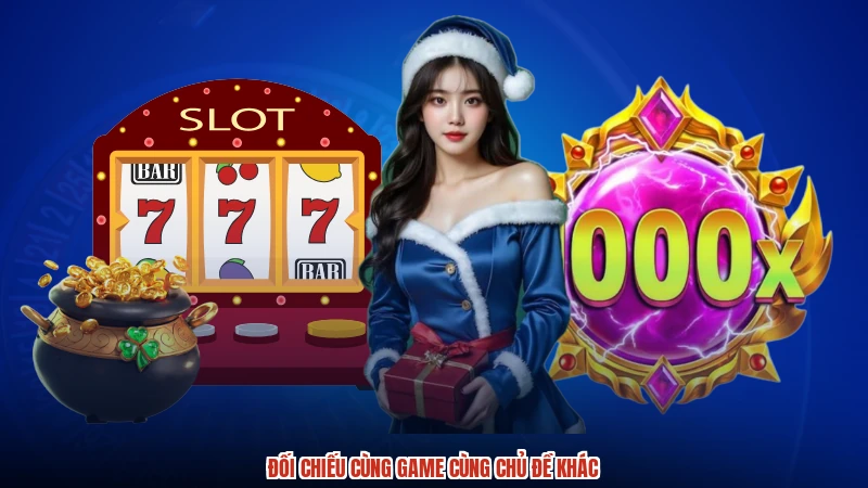 Đối chiếu cùng game cùng chủ đề khác Đối chiếu cùng game cùng chủ đề khác