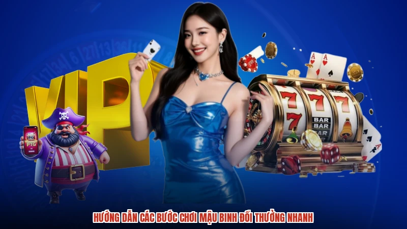 Hướng dẫn các bước chơi mậu binh đổi thưởng nhanh Hướng dẫn các bước chơi mậu binh đổi thưởng nhanh