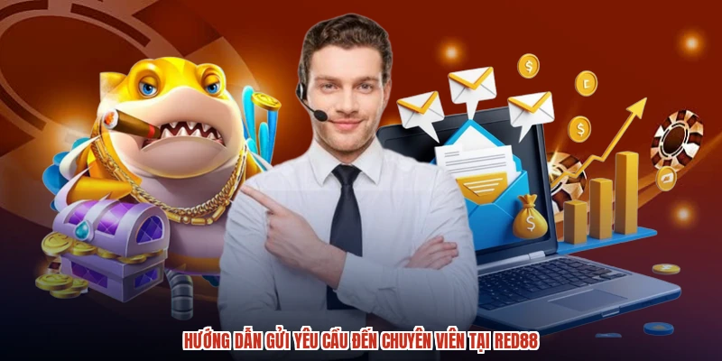 Hướng dẫn gửi yêu cầu đến chuyên viên tại RED88 Hướng dẫn gửi yêu cầu đến chuyên viên tại RED88
