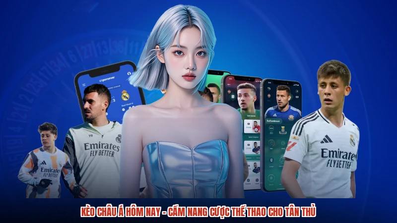 Kèo Châu Á Hôm Nay - Cẩm Nang Cược Thể Thao Cho Tân Thủ