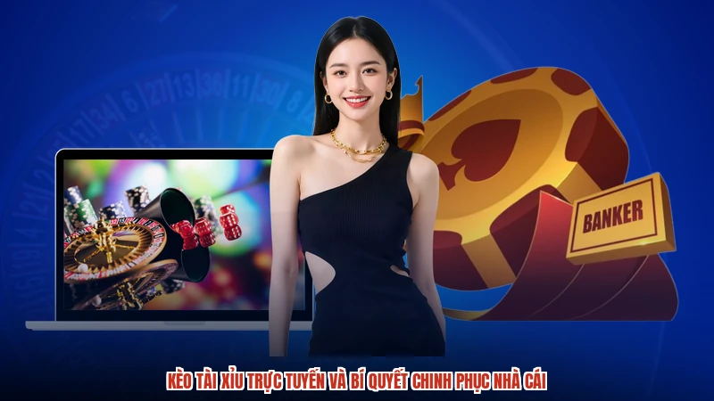 Kèo Tài Xỉu Trực Tuyến Và Bí Quyết Chinh Phục Nhà Cái