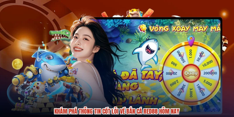 Khám phá thông tin cốt lõi về bắn cá RED88 hôm nay Khám phá thông tin cốt lõi về bắn cá RED88 hôm nay