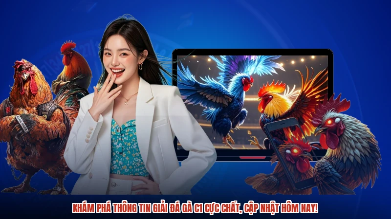 Khám phá thông tin giải đá gà C1 cực chất, cập nhật hôm nay