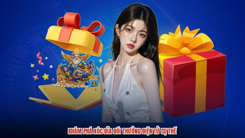 Khám phá xóc đĩa đổi thưởng điện tử cụ thể