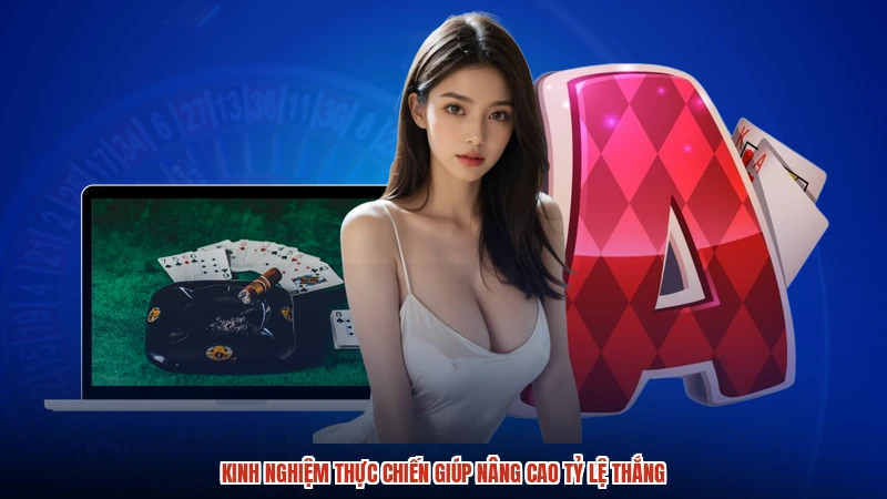 Kinh nghiệm thực chiến giúp nâng cao tỷ lệ thắng