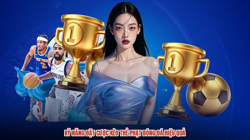 Kỹ năng đặt cược kèo thẻ phạt bóng đá hiệu quả Kỹ năng đặt cược kèo thẻ phạt bóng đá hiệu quả