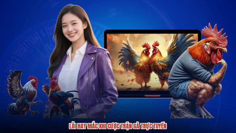 Lỗi hay mắc khi cược trận gà trực tuyến Lỗi hay mắc khi cược trận gà trực tuyến