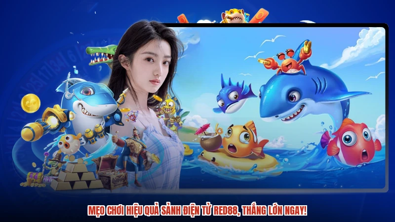Mẹo chơi hiệu quả sảnh điện tử RED88, thắng lớn ngay Mẹo chơi hiệu quả sảnh điện tử RED88, thắng lớn ngay