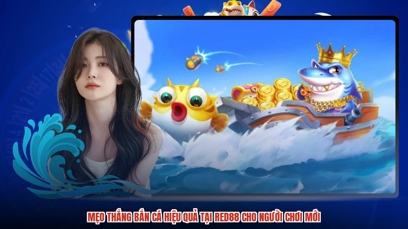 Mẹo Thắng Bắn Cá Hiệu Quả Tại RED88 Cho Người Chơi Mới