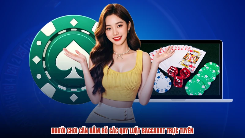 Người chơi cần nắm rõ các quy luật baccarat trực tuyến