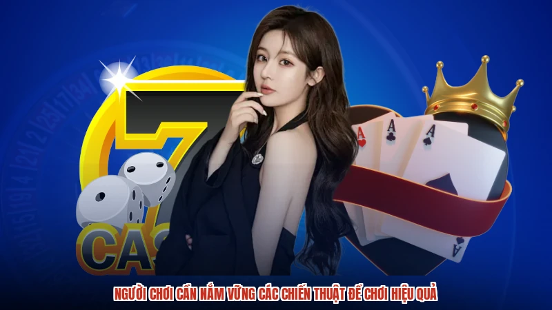 Người chơi cần nắm vững các chiến thuật để chơi hiệu quả
