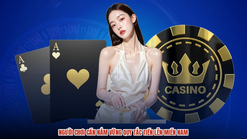 Người chơi cần nắm vững quy tắc tiến lên miền nam Người chơi cần nắm vững quy tắc tiến lên miền nam