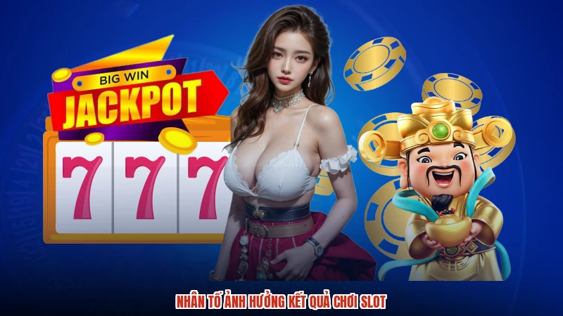 Nhân tố ảnh hưởng kết quả chơi slot Nhân tố ảnh hưởng kết quả chơi slot