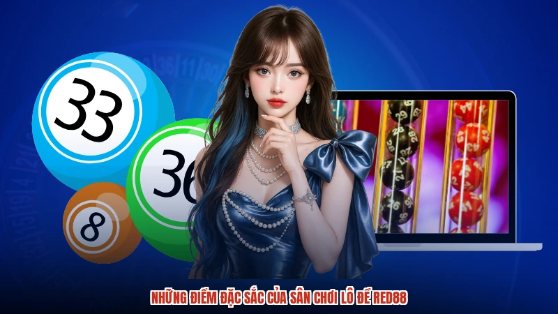 Những điểm đặc sắc của sân chơi lô đề RED88 Những điểm đặc sắc của sân chơi lô đề RED88