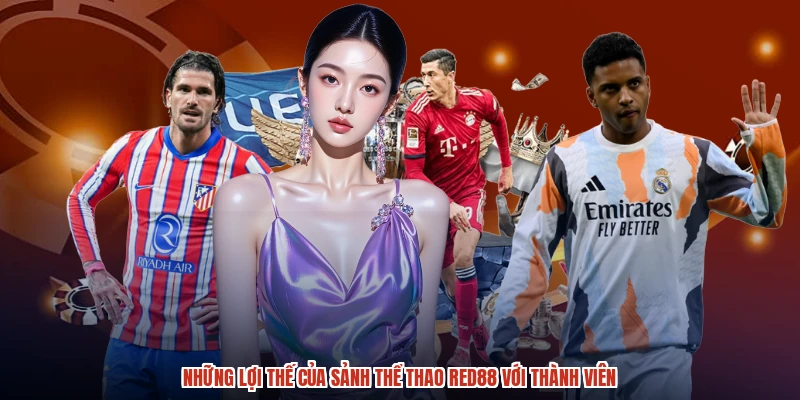 Những lợi thế của sảnh thể thao RED88 với thành viên Những lợi thế của sảnh thể thao RED88 với thành viên