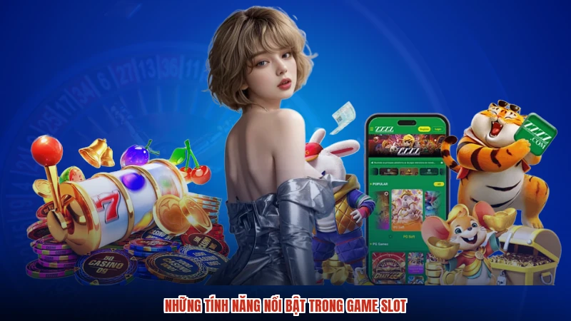 Những tính năng nổi bật trong game slot