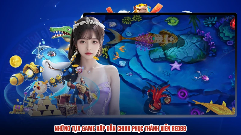 Những tựa game hấp dẫn chinh phục thành viên RED88 Những tựa game hấp dẫn chinh phục thành viên RED88