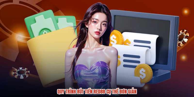 Quy trình rút tiền RED88 cụ thể đơn giản Quy trình rút tiền RED88 cụ thể đơn giản