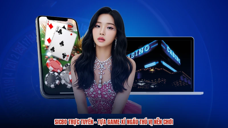 Sicbo Trực Tuyến - Tựa Game Xí Ngầu Thú Vị Nên Chơi