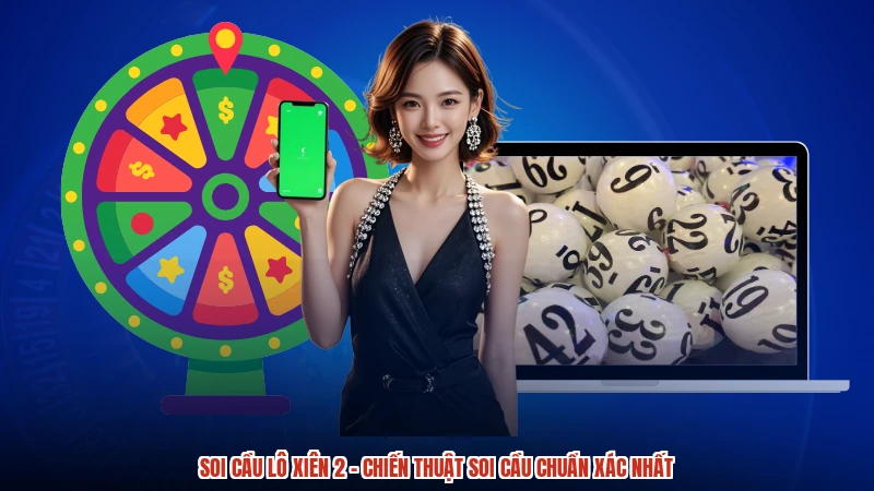Soi Cầu Lô Xiên 2 - Chiến Thuật Soi Cầu Chuẩn Xác Nhất
