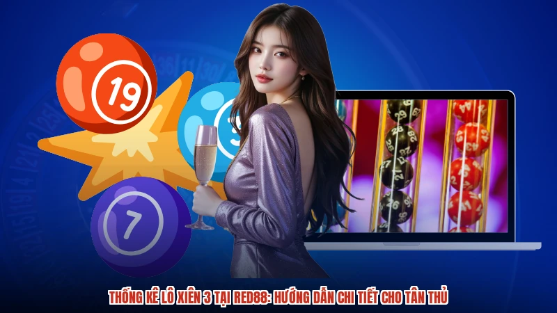 Thống Kê Lô Xiên 3 Tại RED88: Hướng Dẫn Chi Tiết Cho Tân Thủ