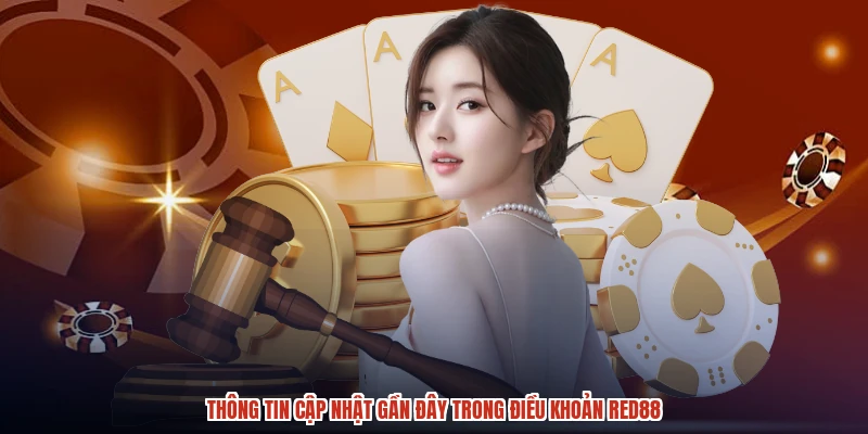 Thông tin cập nhật gần đây trong điều khoản RED88 Thông tin cập nhật gần đây trong điều khoản RED88