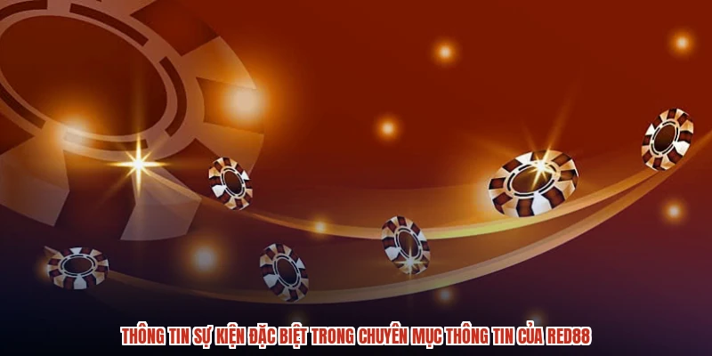 Thông tin sự kiện đặc biệt trong chuyên mục thông tin của RED88 Thông tin sự kiện đặc biệt trong chuyên mục thông tin của RED88