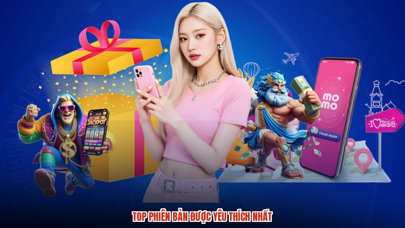 Top phiên bản được yêu thích nhất