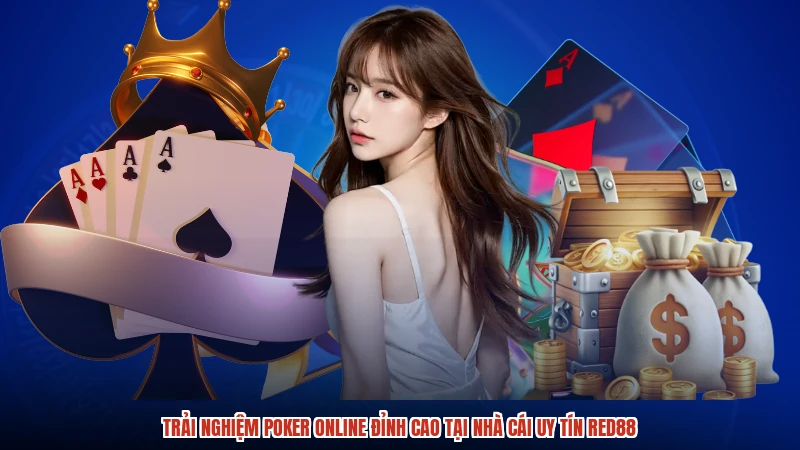 Trải Nghiệm Poker Online Đỉnh Cao Tại Nhà Cái Uy Tín RED88