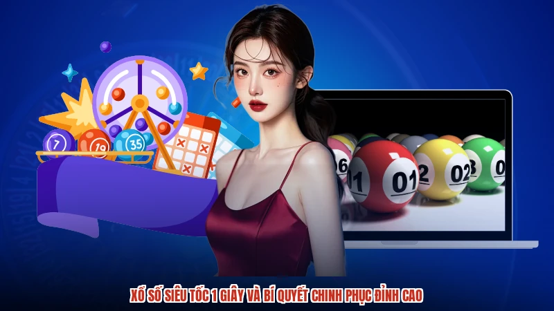Xổ Số Siêu Tốc 1 Giây Và Bí Quyết Chinh Phục Đỉnh Cao